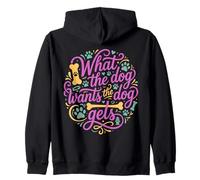 What the Dog Wants Dog Gets Pet Owner Zip Hoodie