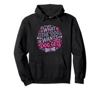 What The Dog Wants The Dog Gets Funny Pet Pullover Hoodie