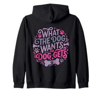 What The Dog Wants The Dog Gets Funny Pet Zip Hoodie