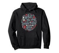 What The Dog Wants The Dog Gets Pullover Hoodie
