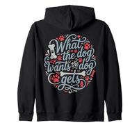 What The Dog Wants The Dog Gets Zip Hoodie