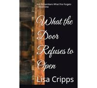 What the Door Refuses to Open: Ash Remembers What Fire Forgets - Book One