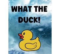 What The Duck: A Large Blank Unlined Note / Sketch Book