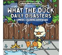 What the Duck Daily Disasters: Coloring Book for Teens and Adults Featuring Super Cute Duck Animal Character with Simple and Easy Comedic Designs for ... and Stress Relief (Coloring Adventure Books)