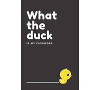 What the Duck is My Password: Password Book with Alphabetical Tabs, Funny Gift for Friends and Loved Ones, 5.5 X 8.5 Inches, 110 Pages