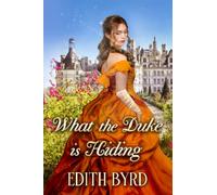 What the Duke is Hiding: A Clean & Sweet Regency Historical Romance Novel (The Duke's Desire)