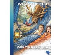 What the Elk... Are We Coloring: Because Elk Camp Never Goes as Planned - A Humorous Hunting Camp Coloring Book for Men (Campfire & Chaos: A Men’s Hunting Camp Coloring Books Series)