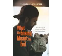 What the Enemy Meant for Evil: The Courage to Endure what only God can Redeem