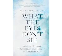 What the Eyes Don't See: A Story of Crisis, Resistance, and Hope in an American City