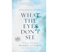 What the Eyes Don't See: A Story of Crisis, Resistance, and Hope in an American City (Random House Large Print)