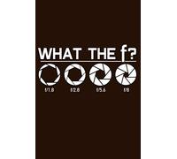 What The F?: Blank Lined 100 Pages 6x9 - Camera Photographers Notebook To Write In Journal Funny Gift Men Women