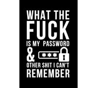 What the F*ck is My Password and Other Sh*t I Can't Remember: Password Log Book And Internet Password Organizer - Password Book with Alphabetical ... What The Fuck Is My Password Log book