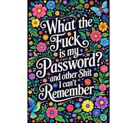 What the f*ck is My Password and other Sh*t I can't Remember: Password Logbook and Internet Organizer for Websites, Emails, Usernames, Security ... - Alphabetically Arranged with Numbered Pages