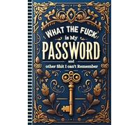 What the f*ck is My Password and other Sh*t I can't Remember: Web Password Organizer, Logbook for Usernames, Logins, Emails, and Notes