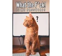 What the F*ck is My Password: Funny Orange Cat Password Logbook with Alphabetical A-Z Tabs, Keeper and Organizer Important DATA, You never miss it again!, Great gift idea for funny