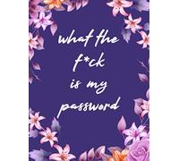 What The F*ck Is My Password: Internet Address Book with Alphabetical Tabs I Small Size 4.5" x 6"