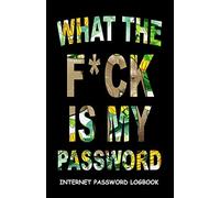 What The F*ck Is My Password: Internet Password Logbook Funny Notebook To Protect Usernames and Passwords Black Elephant Cover