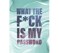 What The F*ck Is My Password?: Password Tracker, Internet Password Logbook I Small Size 4.5" x 6"