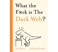 What the F*ck is The Dark Web?