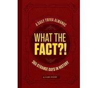 What the Fact?!: A Daily Trivia Almanac of 365 Strange Days in History