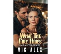 What the Fire Hides: A Steamy Second-Chance Older Woman, Younger Man Romance (Salt & Stone)