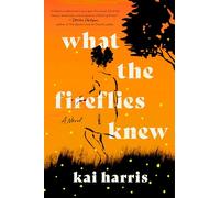 What the Fireflies Knew: A Novel