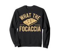 What The Focaccia? Funny Italian Food Flat Bread Baker Sweatshirt