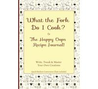 What the Fork Do I Cook? Or The Happy Oops Recipe Journal!: Blank DIY Recipe Notebook to Write, Organize, & Record Your Own Cookbook | Great Birthday ... |154 pages | 7 x 10 inches {17.78 x 25.40 cm}