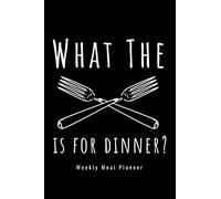 What The Fork Is For Dinner: Weekly Meal Planner Food Journal Notebook and Grocery Shopping List for Food Prep Funny Gift