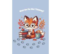 What the Fox Was I Thinking? - Cute Cartoon Notebook with Funny Animal Pun: Adorable Fox-Themed Journal | Funny Gift Idea for Animal Lovers, Students, Writers, and Teens | 100 Lined Pages