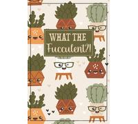 What the Fucculent Notebook - Cactus Notebook: Blank lined succulent and cactus notebook and journal. Great cactus gift, succulent gift or succulent or cactus gifts for women.