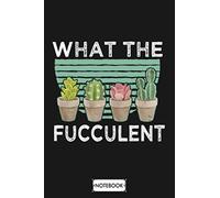 What The Fucculent Notebook: Matte Finish Cover, Diary, Lined College Ruled Paper, 6x9 120 Pages, Planner, Journal