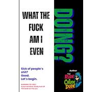 WHAT THE FUCK AM I EVEN DOING?: Sick of peoples shit? Good. Lets begin