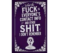 What the Fuck Is Everyone's Contact Info and Other Shit I Don't Remember: A Large Print, Funny Address Record Book with Alphabetical Tabs for Adults ... Address, Phone, Email, Birthday, and Notes
