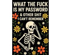 What The Fuck Is My Password? And Other Shit I Can’t Remember: A Funny & Practical Password Organizer Logbook to Keep Track of All Your Internet Sh*t ... Use & Designed for Forgetful People 110 Pages