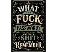 What The Fuck Is My Password? And Other Shit I Can’t Remember: A Practical Password Tracker & Internet Login Organizer - Record All Your Website Credentials in One Easy-to-Use Logbook.