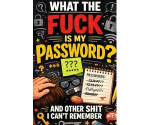 What the Fuck Is My Password and Other Shit I Can’t Remember: A satirical and honest book that talks about forgetfulness, stress, and information ... the point where we forget the simplest things