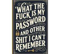 What The Fuck Is My Password? And Other Shit I Can’t Remember: Alphabetical Password Organizer Logbook to Keep Track of All Your Internet Sh*t, login ... Funny Gag Gift for Seniors, Women, Men, Mom.