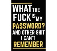 What The Fuck Is My Password? And Other Shit I Can’t Remember: Large Print Password Keeper with Alphabetical Tabs for Secure Login Information
