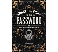 What The Fuck Is My Password And Other Shit I Can’t Remember: Organize All Your Digital Accounts Easily Using This Funny & Practical Password Notebook … 110 Pages, Alphabetically Arranged
