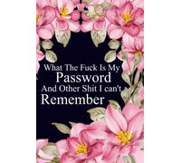 What The Fuck Is My Password And Other Shit I can't Remember: Don't Lose Your Shit Password Book,Password Book Log Book Alphabetical Pocket For Women ... all shit and internet passwords to remember