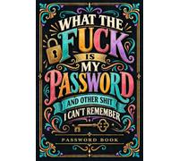 What the fuck is My Password and other Shit I can't Remember: Internet Account Password Tracker for Websites, Login Credentials, Usernames, Emails, and Notes
