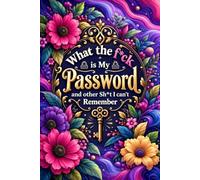 What the fuck is My Password and other Shit I can't Remember: Internet Account Record Book for Passwords, Usernames, Websites, Emails, and Notes