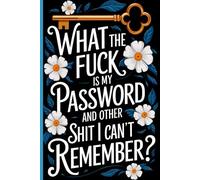 What The Fuck Is My Password And Other Shit I Can't Remember: Internet Log Organizer Keep a detailed log of websites, login information, passwords, and notes.