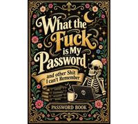 What the fuck is My Password and other Shit I can't Remember: Internet Password Logbook for Websites, Usernames, Login Details, Emails, and Notes