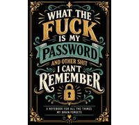 What the fuck is My Password and other Shit I can't Remember: Keep Your Online Account Information Organized with A-Z Tabs for Websites, Emails, Usernames, Passwords & Security Answers