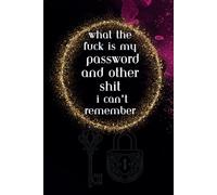 What the fuck is my password and other shit i can't remember: Password book, Internet Password Logbook , for usernames logins, web, email, last updated