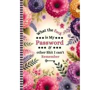 What the fuck is My Password and other Shit I can't Remember: Password Keeper Logbook, Track Usernames, Websites, Emails, and Notes in One Place