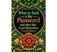 What the fuck is My Password and other Shit I can't Remember: Website Login & Internet Access Log Book