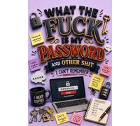 What the fuck is My Password and other Shit I can't Remember: Website Login Organizer | Keep Internet Accounts Organized